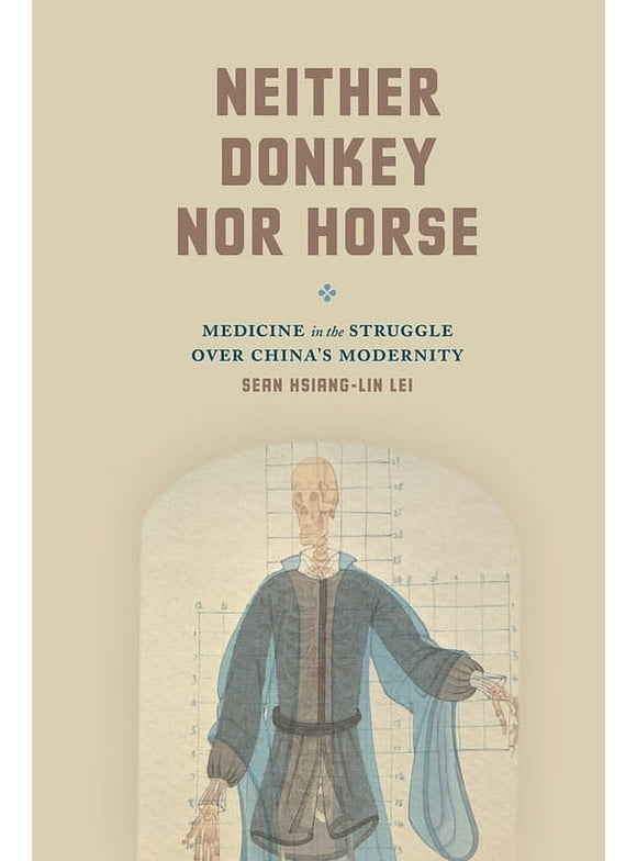 Studies of the Weatherhead East Asian Institute: Neither Donkey nor Horse : Medicine in the Struggle over China's Modernity (Paperback)