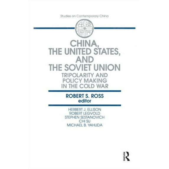 Studies on Contemporary China (M.E. Shar China, the United States and the Soviet Union: Tripolarity and Policy Making in the Cold War, (Paperback)