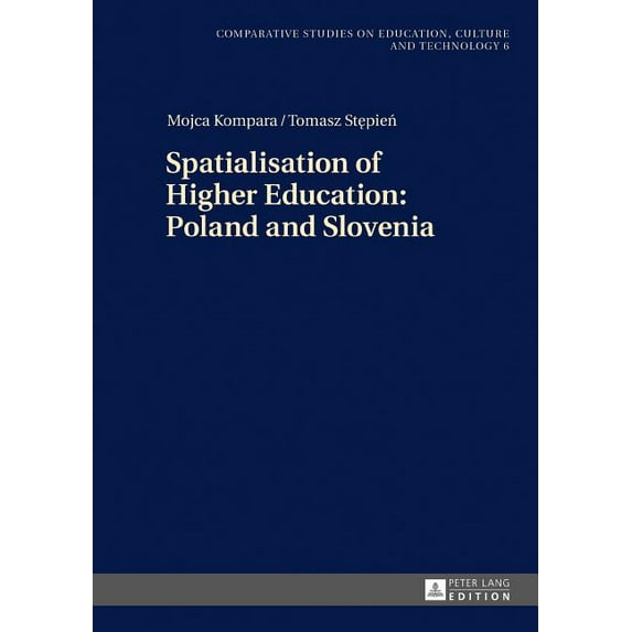 Studies on Culture, Technology and Educa Spatialisation of Higher Education: Poland and Slovenia, Book 6, (Hardcover)