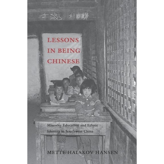 Studies on Ethnic Groups in China Lessons in Being Chinese: Minority Education and Ethnic Identity in Southwest China, (Paperback)