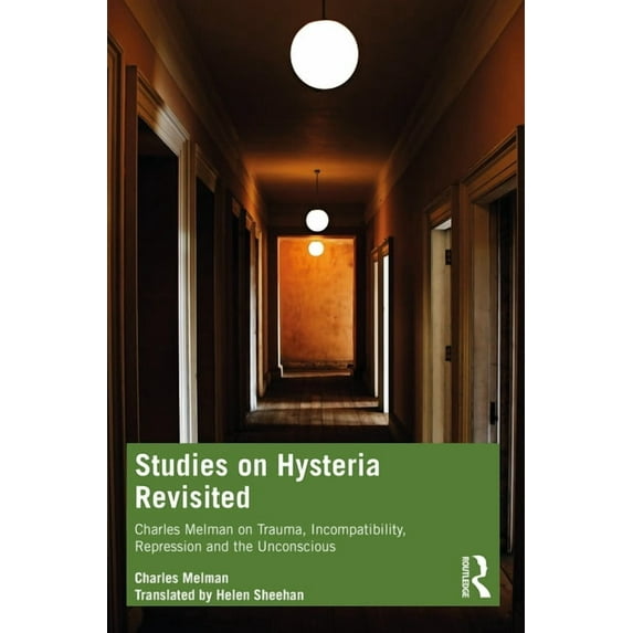 Studies on Hysteria Revisited: Charles Melman on Trauma, Incompatibility, Repression and the Unconscious, (Paperback)