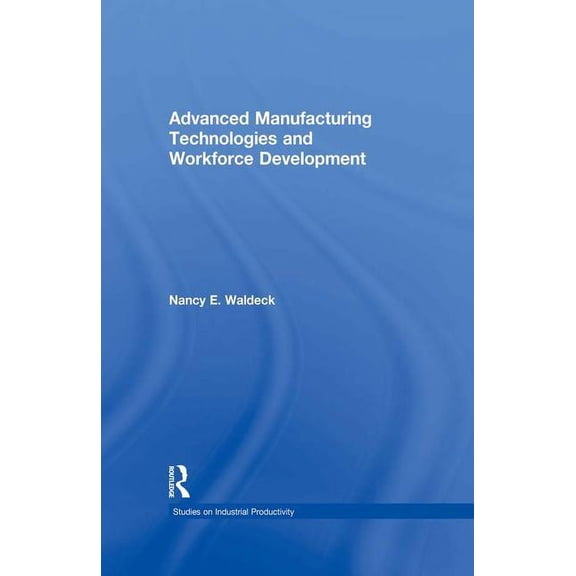 Studies on Industrial Productivity: Sele Advanced Manufacturing Technologies and Workforce Development, (Paperback)