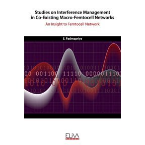 Studies on Interference Management in Co-Existing Macro-Femtocell Networks: An Insight to Femtocell Network (Paperback)