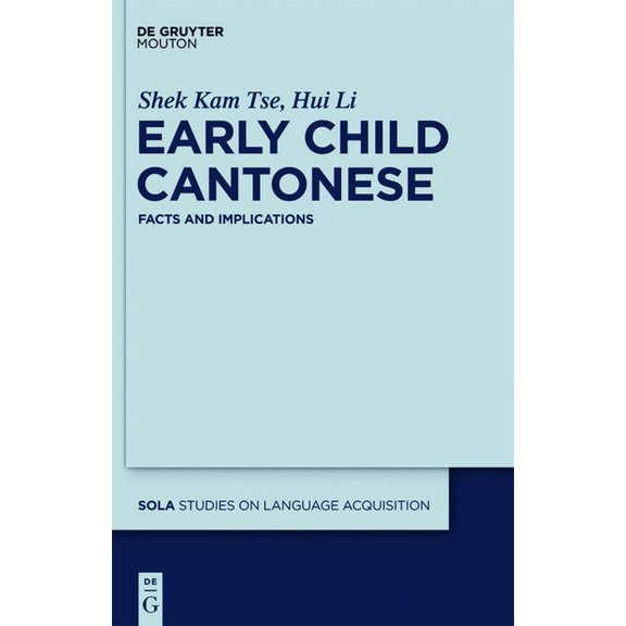 Studies on Language Acquisition [Sola] Early Child Cantonese: Facts and Implications, Book 42, (Hardcover)