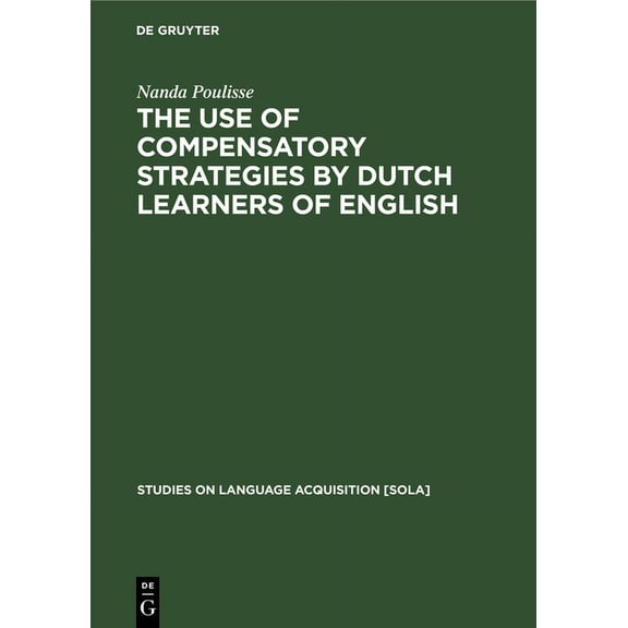 Studies on Language Acquisition [Sola] The Use of Compensatory Strategies by Dutch Learners of English, Book 8, (Hardcover)