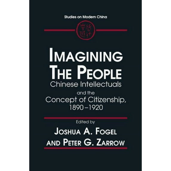 Studies on Modern China Imagining the People: Chinese Intellectuals and the Concept of Citizenship, 1890-1920, (Hardcover)