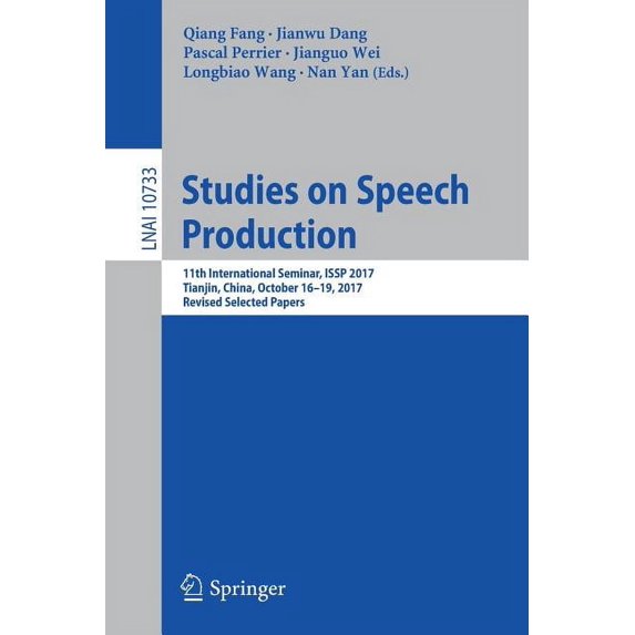 Studies on Speech Production: 11th International Seminar, Issp 2017, Tianjin, China, October 16-19, 2017, Revised Select, (Paperback)
