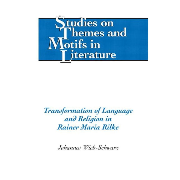 Studies on Themes and Motifs in Literatu Transformation of Language and Religion in Rainer Maria Rilke, Book 109, (Hardcover)