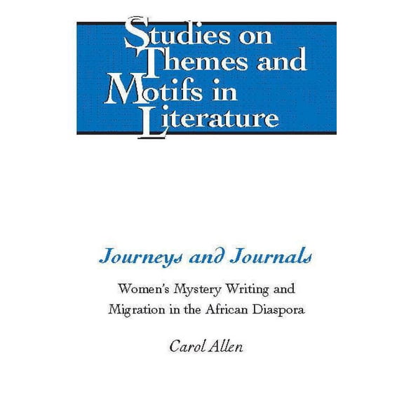 Studies on Themes and Motifs in Literature: Journeys and Journals: Women's Mystery Writing and Migration in the African Diaspora (Hardcover)