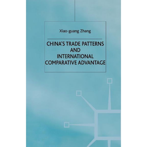 Studies on the Chinese Economy China's Trade Patterns and International Comparative Advantage, (Paperback)