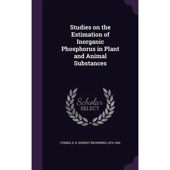 Studies on the Estimation of Inorganic Phosphorus in Plant and Animal Substances (Hardcover)