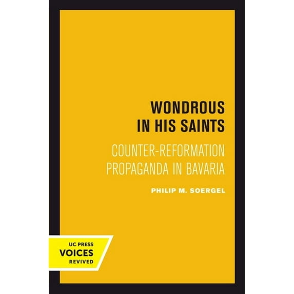 Studies on the History of Society and Cu Wondrous in His Saints: Counter-Reformation Propaganda in Bavaria Volume 17, Book 17, (Paperback)