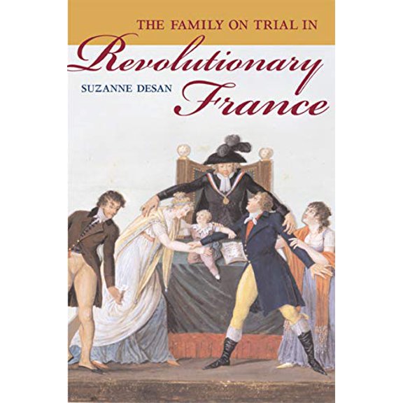 Pre-Owned The Family on Trial in Revolutionary France: Volume 51 (Paperback) 0520248163 9780520248168
