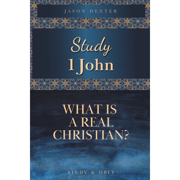 Study and Obey: Study 1 John: What is a Real Christian? (Paperback)