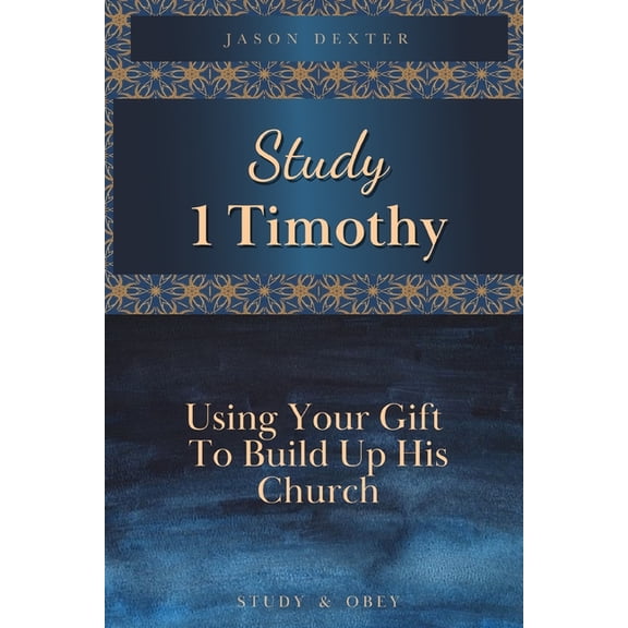 Study and Obey Study 1 Timothy - Using Your Gift To Build Up His Church, Book 7, (Paperback)
