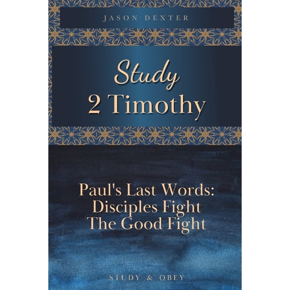 Study and Obey Study 2 Timothy - Paul's Last Words: Disciples Fight the Good Fight, Book 8, (Paperback)