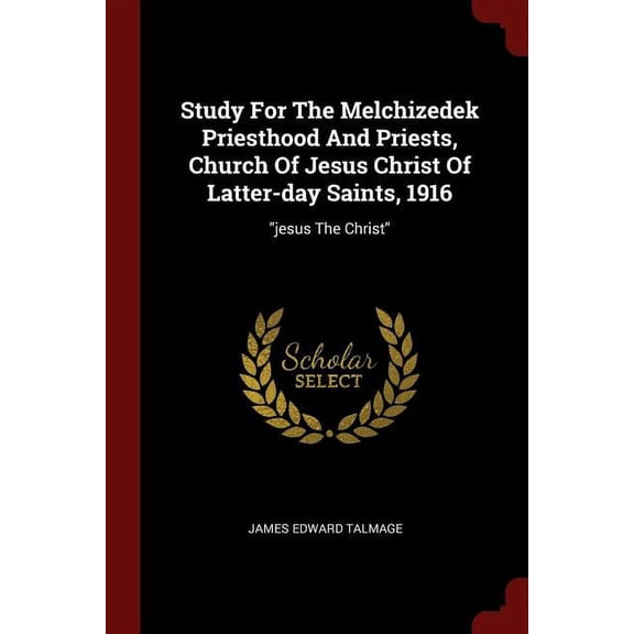 Study For The Melchizedek Priesthood And Priests, Church Of Jesus Christ Of Latter-day Saints, 1916: "jesus The Christ" (Paperback)