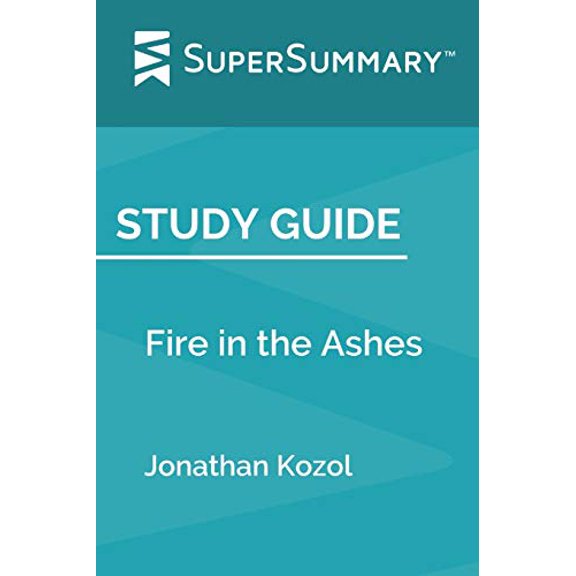 Pre-Owned Study Guide: Fire in the Ashes by Jonathan Kozol (SuperSummary) (Paperback) 1693264188 9781693264184