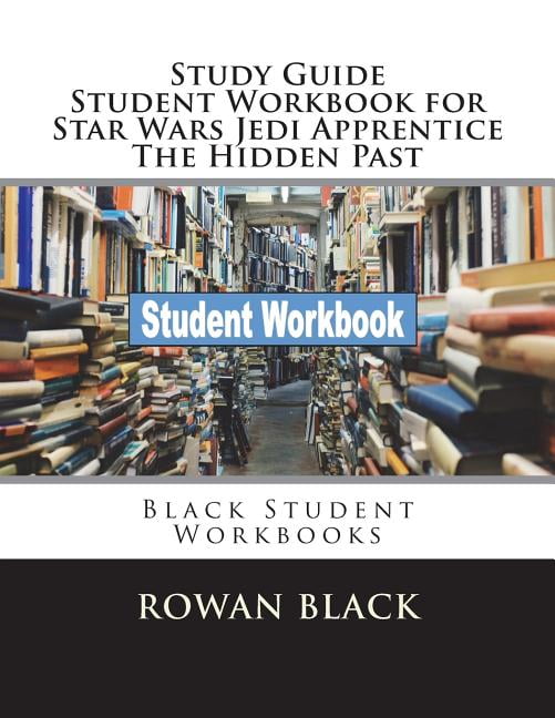 Study Guide Student Workbook for Star Wars Jedi Apprentice the Hidden Past: Black Student Workbooks