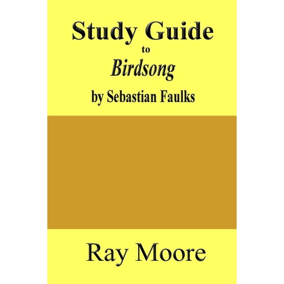 Study Guide Study Guide to Birdsong: A Novel of Love and War by Sebastian Faulks, Book 63, (Paperback)