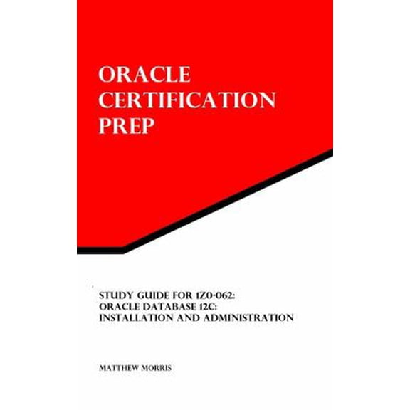 Pre-Owned Study Guide for 1Z0-062: Oracle Database 12c: Installation and Administration: Oracle Certification Prep (Paperback) 1941404014 9781941404010