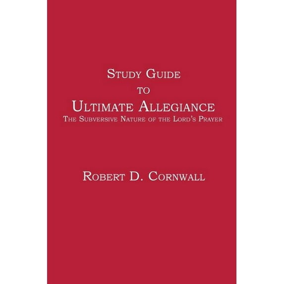 Study Guide to Ultimate Allegiance: The Subversive Nature of the Lord's Prayer (Paperback)