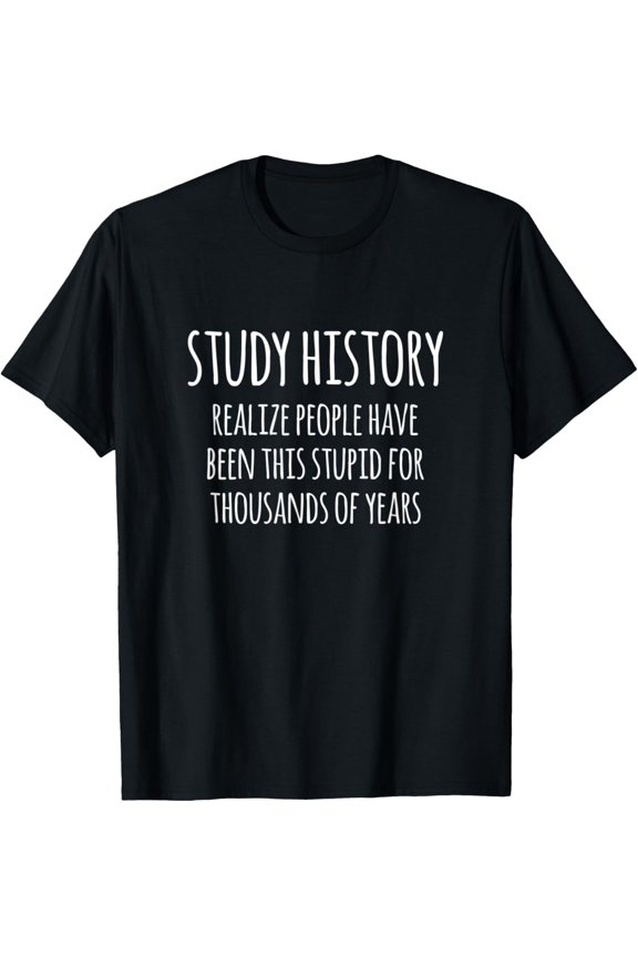 Study History Funny History Buff Design T-Shirt