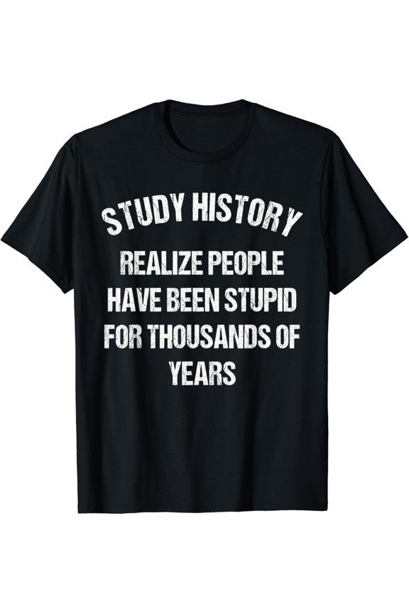 Study History Shirt - History Teachers & History Buffs Shirt