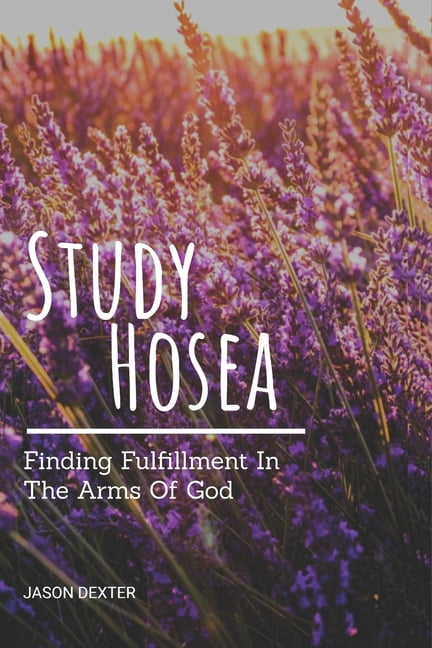 Study and Obey Study Hosea: Finding Fulfillment In The Arms Of God, Book 17, (Paperback)