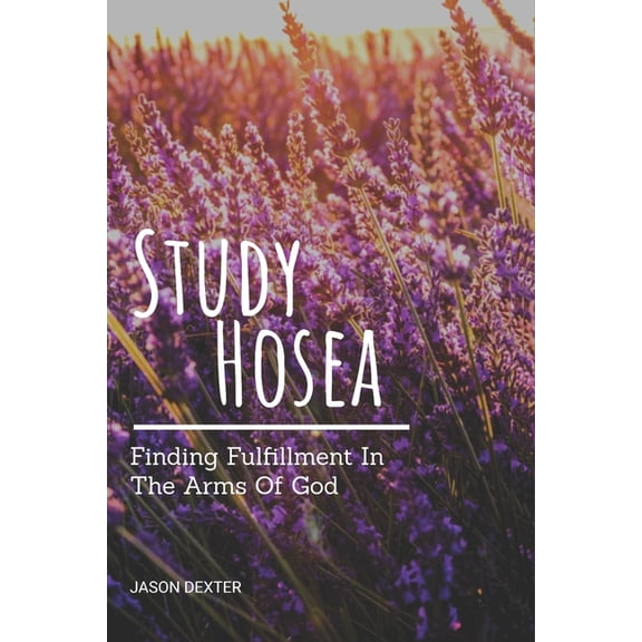 Study and Obey Study Hosea: Finding Fulfillment In The Arms Of God, Book 17, (Paperback)