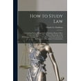 thumbnail image 1 of How to Study Law: Containing Practical Suggestions to Students, Business Men, Women and All Others Who Desire a Knowledge of the Elementary Principles of Law, Including a Clear Presentation of the Ele, 1 of 1