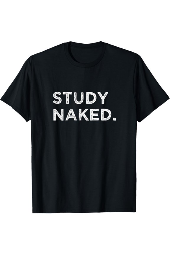 Study Naked Funny College Student Exam Cram Test Prep T-Shirt