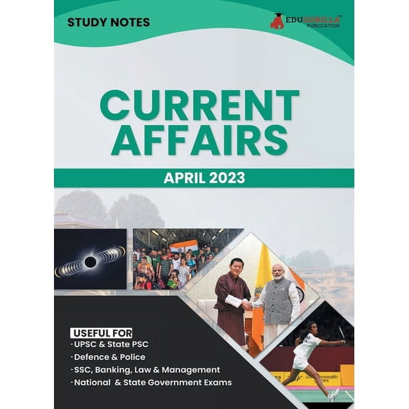 Study Notes for Current Affairs April 2023 - Useful for UPSC, State PSC, Defence, Police, SSC, Banking, Management, Law , (Paperback)