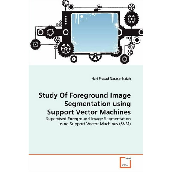 Study Of Foreground Image Segmentation using Support Vector Machines (Paperback)