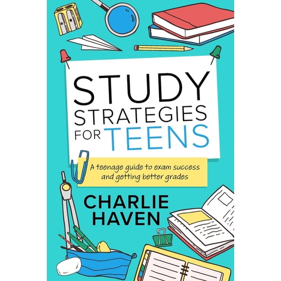 Study Strategies for Teens: a Teenage Guide to Exam Success and Getting Better Grades: a Teenage guide to Exam Success a, (Paperback)