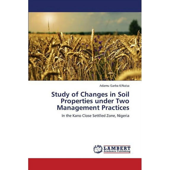 Study of Changes in Soil Properties Under Two Management Practices (Paperback)