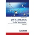 thumbnail image 1 of Study of Cluster Ions by Mass Spectrometry and Optical Spectroscopy (Paperback), 1 of 1