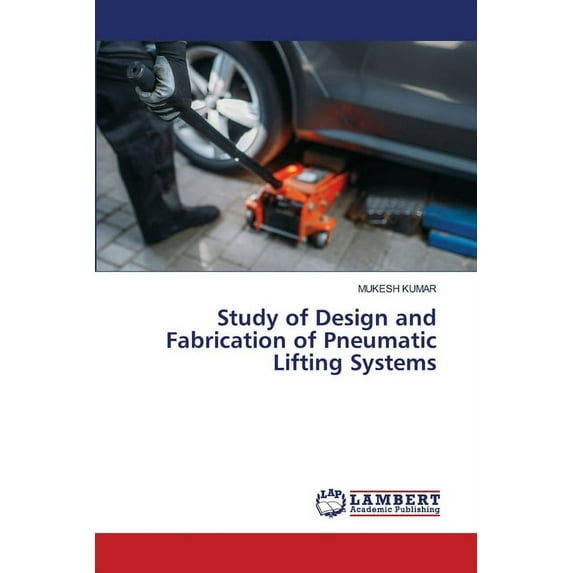 Study of Design and Fabrication of Pneumatic Lifting Systems (Paperback)