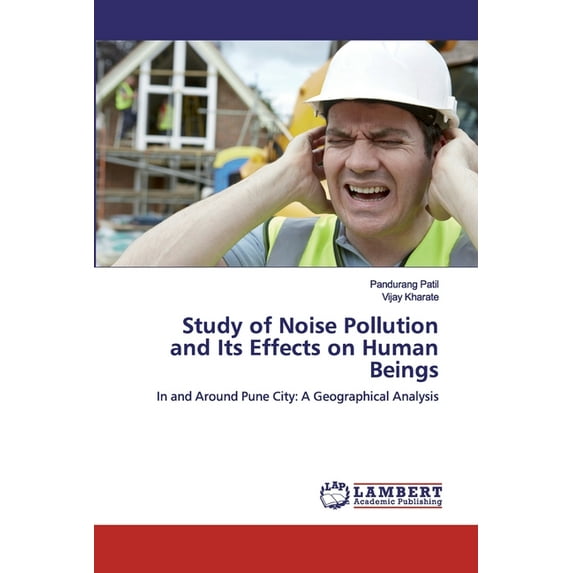 Study of Noise Pollution and Its Effects on Human Beings (Paperback)
