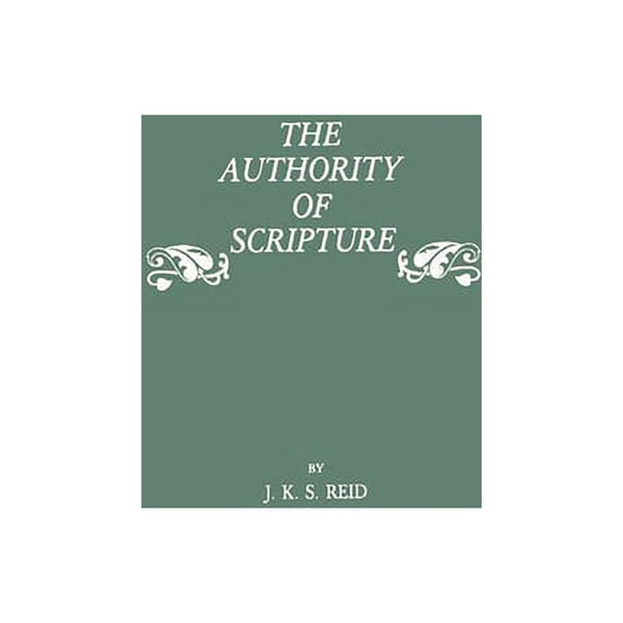 Study of the Reformation and Post-Reform The Authority of Scripture: A Study of the Reformation and Post-Reformation Understanding of the Bible, (Hardcover)