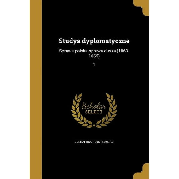 Studya dyplomatyczne: Sprawa polska-sprawa duska (1863-1865); 1 (Paperback)