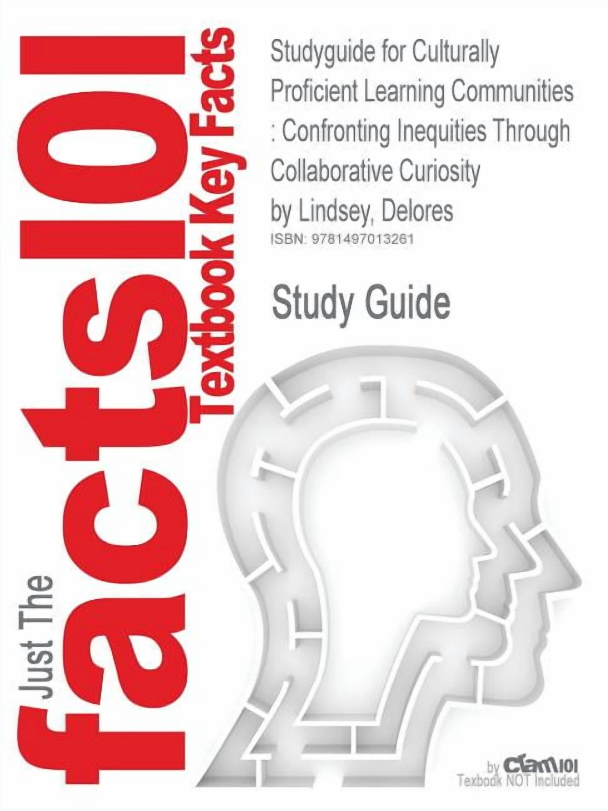 Studyguide for Culturally Proficient Learning Communities: Confronting Inequities Through Collaborative Curiosity by Lindsey, Delores, ISBN 9781412972 (Paperback)