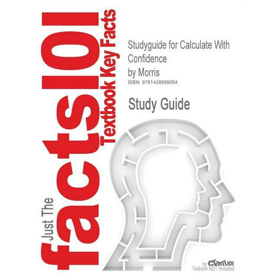 Outlines Highlights for Calculate With Confidence by Deborah C. Gray Morris Paperback 142888906X 9781428889064 Cram101 Textbook Reviews