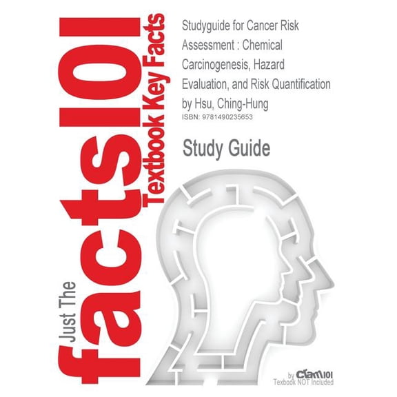 Studyguide for Cancer Risk Assessment: Chemical Carcinogenesis, Hazard Evaluation, and Risk Quantification by Hsu, Ching-Hung