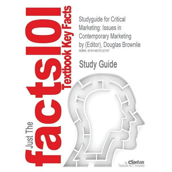 Studyguide for Critical Marketing: Issues in Contemporary Marketing by (Editor), Douglas Brownlie, ISBN 9780470511985 (Paperback)
