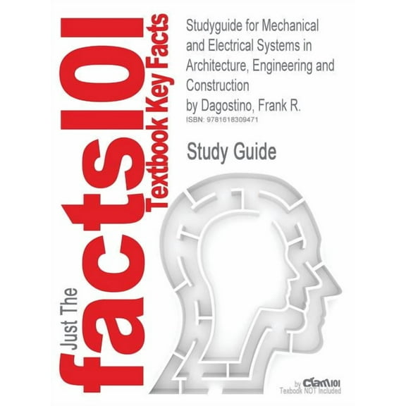Studyguide for Mechanical and Electrical Systems in Architecture, Engineering and Construction by Dagostino, Frank R., ISBN 9780135000045 (Paperback)