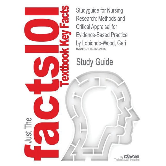 Studyguide for Nursing Research: Methods and Critical Appraisal for Evidence-Based Practice by Lobiondo-Wood, Geri, ISBN 9780323100861