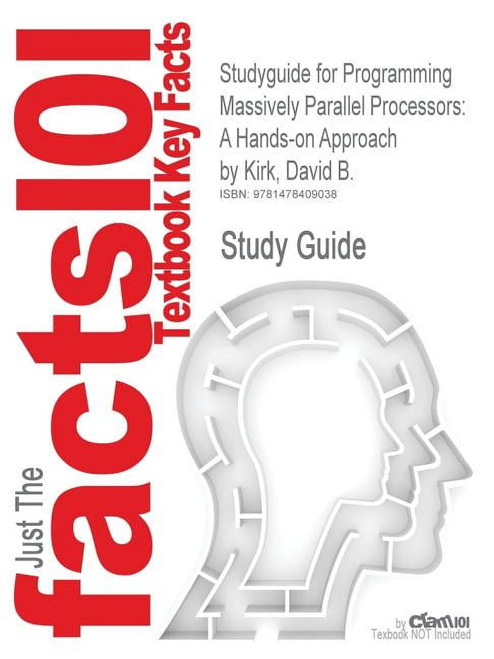 Studyguide for Programming Massively Parallel Processors: A Hands-On Approach by Kirk, David B., ISBN 9780123814722