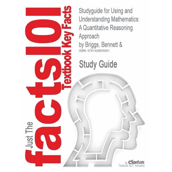 Studyguide for Using and Understanding Mathematics: A Quantitative Reasoning Approach by Briggs, Bennett &, ISBN 9780321