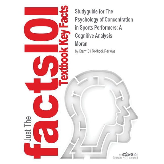 Studyguide for the Psychology of Concentration in Sports Performers: A Cognitive Analysis by Moran, ISBN 9780863774447